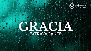 🔵Gracia Extravagante  madrugadasdeoracion [upl. by Jobyna]