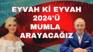 EYVAH EYVAH KOÌˆTUÌˆ NE KIÌ‡ 2024UÌˆ MUMLA ARAYACAGÌ†IZ EKONOMIÌ‡ YORUM [upl. by Shah]