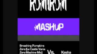 Kesha  Tik Tok Vs Smashin Pumpkins  zero RoM1RoM Mashup [upl. by Ahsilad397]