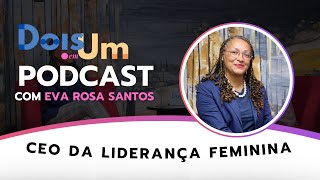 2 em 1 Podcast  Eva Rosa Santos CEO DA LIDERANÇA FEMININA  Ep 22 [upl. by Ardnekahs]