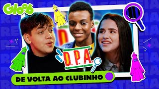 DE VOLTA AO CLUBINHO  REUNIÃO COM O ELENCO DE DPA  Mundo Gloob [upl. by Verger179]