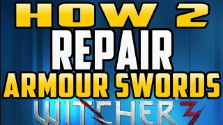 How to Repair Swords and Armour in Witcher 3  Wild Hunt [upl. by Wiley]