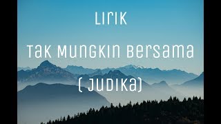 Lirik Lagu Tak Mungkin Bersama  Judika [upl. by Clapper901]