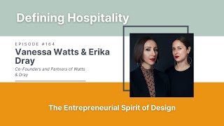 Entrepreneurial Spirit of Design  Vanessa Watts amp Erika Dray  Defining Hospitality  Episode  164 [upl. by Yokum]