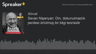 Sevan Nişanyan Din dokunulmazlık perdesi örtülmüş bir bilgi teorisidir [upl. by Crocker908]