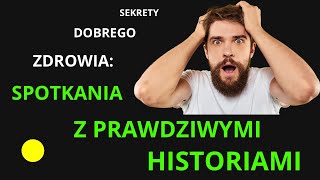 Sekrety Dobrego Zdrowia Spotkania Z Prawdziwymi Historiami [upl. by Iorgos757]