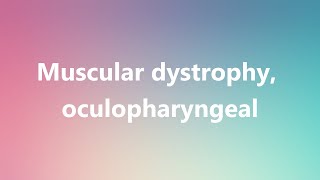 Muscular dystrophy oculopharyngeal  Medical Definition and Pronunciation [upl. by Aymer86]