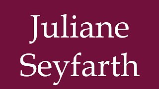 How to Pronounce Juliane Seyfarth Correctly in German [upl. by Airam]