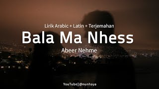 Bala Ma Nhess  Abeer Nehme Lyrics ArabicLatinTerjemahan عبير نعمة  بلا ما نحس [upl. by Neale]