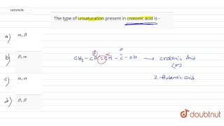 The type of unsaturation present in crotonic acid is [upl. by Sivatco483]