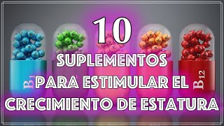 Descubre los 10 Poderosos Suplementos para Estimular el Crecimiento de Estatura Desarrollo Óptimo [upl. by Tarsus]