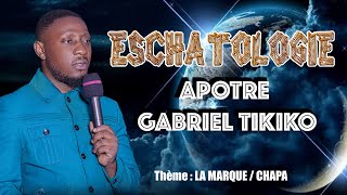 ESCHATOLOGIE LA MARQUE Par Apôtre Gabriel Tikiko [upl. by Llenrup659]