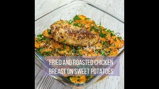 Fried and Roasted Chicken Breast on Sweet Potatoes [upl. by Parfitt611]