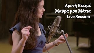 Areti Ketime  Mavra mou Matia  Live Session [upl. by Galliett]