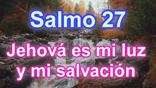 Salmo 27  Jehová es mi luz y mi salvación [upl. by Nuj]