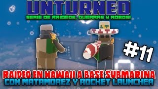 RAIDEO EN HAWAII A BASE SUBMARINA  CON MATAMOREZ Y ROCKET LAUNCHER  11  UNTURNED [upl. by Enatan509]