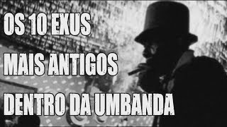 OS 10 EXUS MAIS ANTIGOS DA UMBANDA [upl. by Evans]