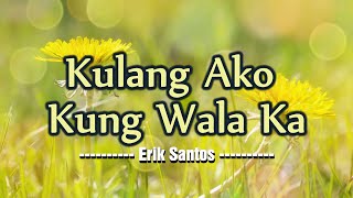 Kulang Ako Kung Wala Ka  KARAOKE VERSION  as popularized by Erik Santos [upl. by Flosi]