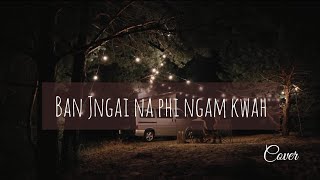 Ban jngai na phi ngam kwah by Desmond ft Stacey Passah Cover [upl. by Ihcalam498]