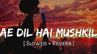 Ae Dil Hai Mushkil  Slowed  Reverb  ‎SonyMusicIndia lofi song music bollywood [upl. by Granny432]