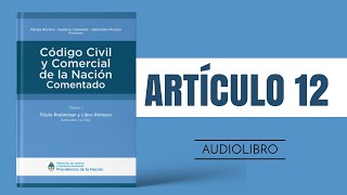 ARTÍCULO 12 ✔ Código Civil y Comercial Comentado 🔊 NUEVA LEY  ARGENTINA [upl. by Elaval879]