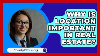 Why Is Location Important In Real Estate  CountyOfficeorg [upl. by Acihsay]