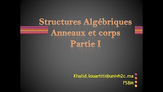 Structures algébriques Anneaux et corps Partie I [upl. by Alcock443]