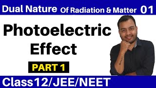 Class 12 chap 11 II Dual Nature Of Radiation and Matter 01  Photoelectric Effect  Part 1 JEENEET [upl. by Auop]