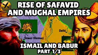 RISE OF THE SAFAVID amp MUGHAL EMPIRES  STORY OF ISMAIL amp BABUR  Part 1 [upl. by Fabri]