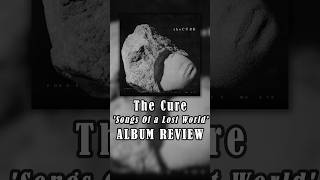 The Cure  Songs Of A Lost World  ALBUM REVIEW [upl. by Eimoan]