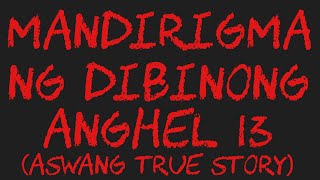 MANDIRIGMA NG DIBINONG ANGHEL 13 Aswang True Story [upl. by Leupold]