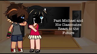 Past Michael and his Classmates React  MY “AU”  PART 1  DESC [upl. by Izawa]