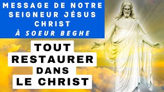 ✨ Tout restaurer dans le Christ ✨ Message de Jésus Christ à Soeur Beghe [upl. by Arocahs200]