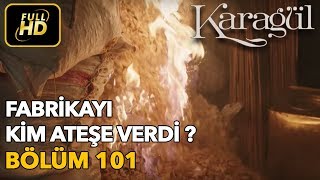 Karagül 101 Bölüm  Full HD Tek Parça  Fabrikayı Kim Ateşe Verdi [upl. by Marguerita]