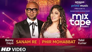 Sanam RePhir Mohabbat  Tulsi Kumar  Benny Dayal TSERIES MIXTAPE SEASON 2  Ep 5 Bhushan K [upl. by Alinoel239]