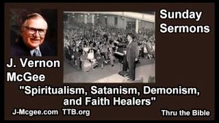 Spiritualism Satanism Demonism and Faith Healers  J Vernon McGee  FULL Sunday Sermons [upl. by Demeyer]