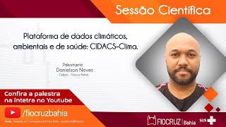 Plataforma de dados climáticos ambientais e de saúde CIDACSClima [upl. by Yetty]