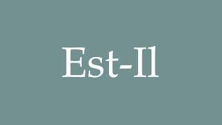 How to Pronounce EstIl Correctly in French [upl. by Oirevas]