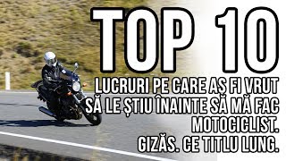 TOP 10 LUCRURI pe care as fi vrut sa le aflu inainte de a ma face motociclist [upl. by Nollaf]