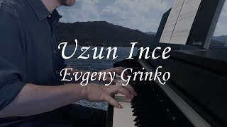 Uzun Ince  Evgeny Grinko [upl. by Clova]