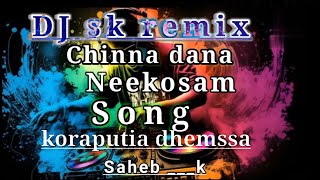 Chinna dana Neekosam Dj sk remix koraputia dhemssa 2024 [upl. by Deery]