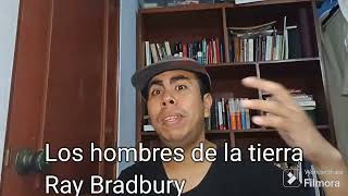 Los hombres de la tierra Resumen y análisis Ray Brabury [upl. by Zamora]