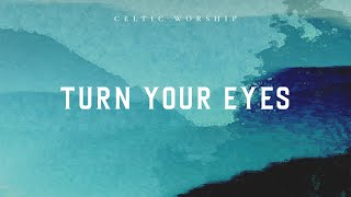 Turn Your Eyes Official Audio Video  Celtic Worship [upl. by Eleonore]