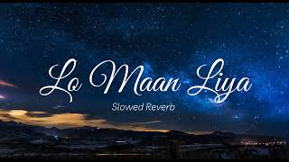 Lo Maan Liya  Slowed Reverb  Arijit Singh  Raaz Reebot [upl. by Oizirbaf]