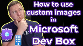 How to Use Your Own Images in Microsoft Dev Box [upl. by Aluor]