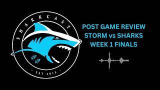 SHARKCAST POST GAME REVIEW STORM vs SHARKS WEEK 1 FINALS [upl. by Wolf]