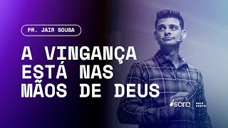 A VINGANÇA ESTÁ NAS MÃOS DE DEUS  PR JAIR SOUSA  27102024 [upl. by Rehpotsirc]