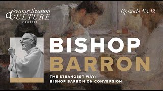 Ep 12  The Strangest Way  Bishop Barron on Conversion [upl. by Aisayt648]