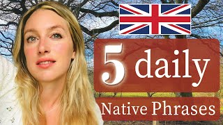 5 Daily NATIVE Phrases  spoken English  British English [upl. by Ociredef644]