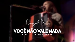 Dorgival Dantas  Você Não Vale Nada Natal  Teatro Riachuelo [upl. by Kurtzig823]